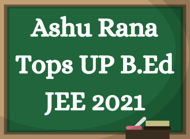 Ashu Rana Tops UP B.Ed JEE 2021