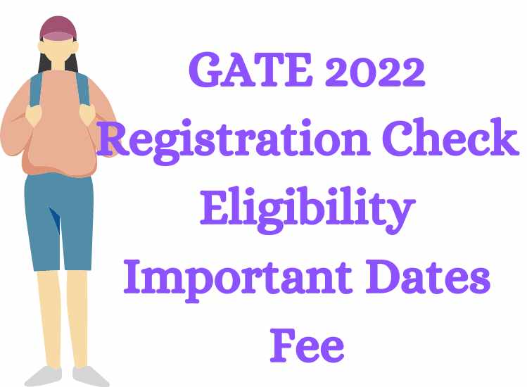 GATE 2022 Registration Check Eligibility Important Dates Fee