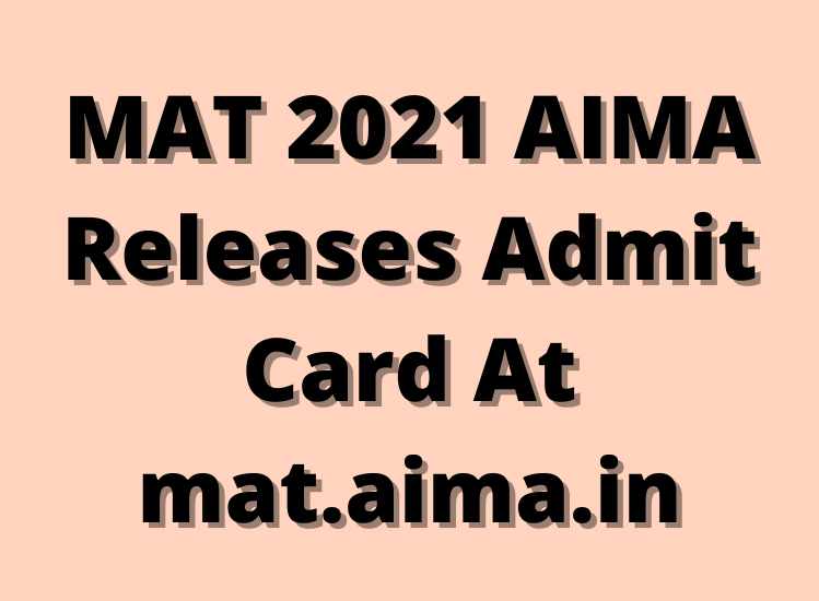 MAT 2021 AIMA Releases Admit Card At mat.aima.in