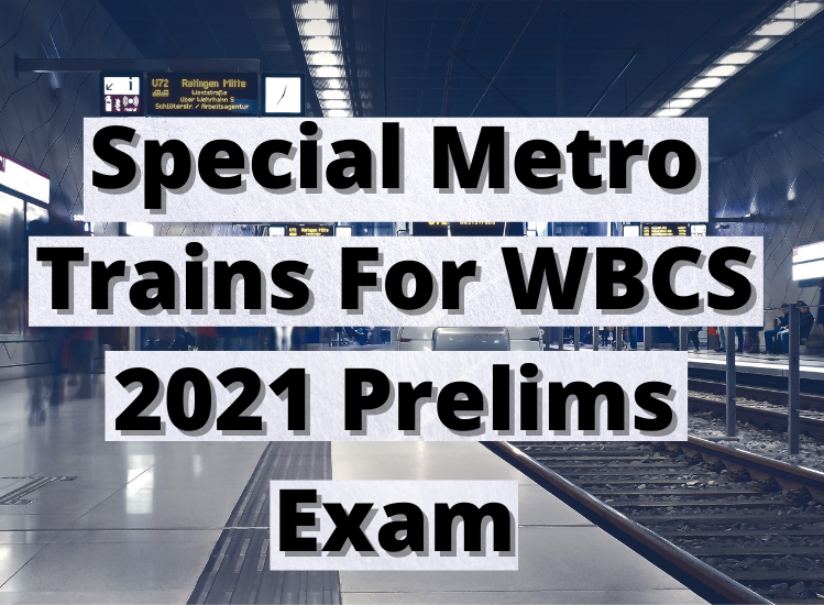 Special Metro Trains For WBCS 2021 Prelims Exam