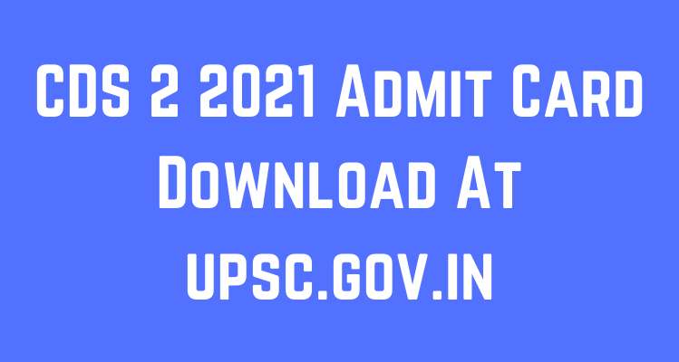 CDS 2 2021 Admit Card Download At upsc