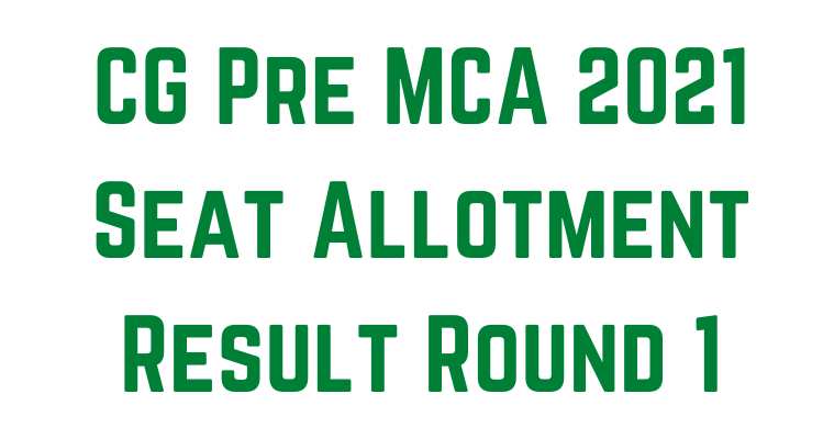 CG Pre MCA 2021 Seat Allotment Result Round 1