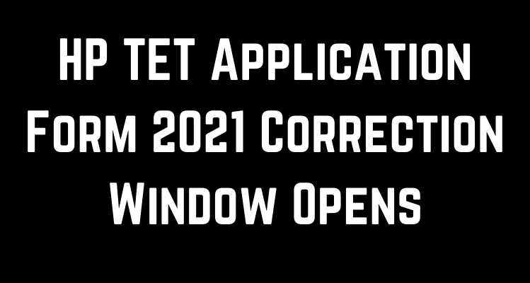 HP TET Application Form 2021 Correction Window Opens