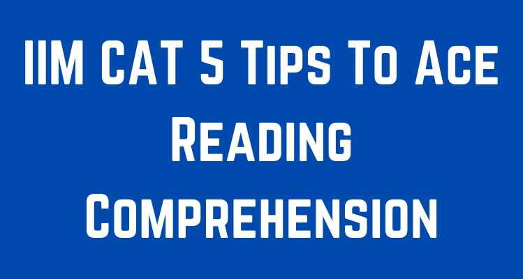 IIM CAT 5 Tips To Ace Reading Comprehension