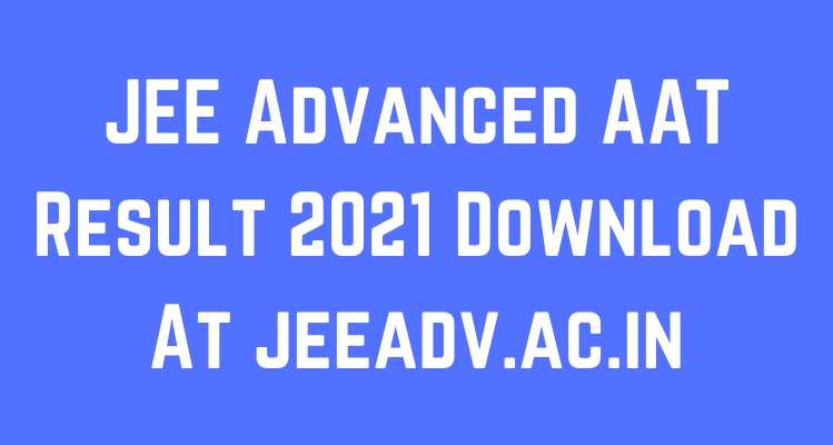 JEE Advanced AAT Result 2021 Download At jeeadv