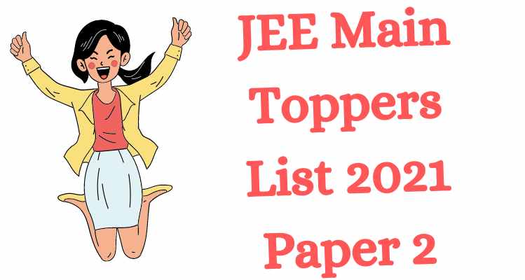 JEE Main Toppers List 2021 Paper 2
