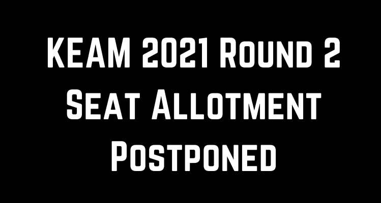 KEAM 2021 Round 2 Seat Allotment Postponed