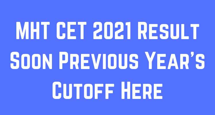 MHT CET 2021 Result Soon Previous Year's Cutoff Here