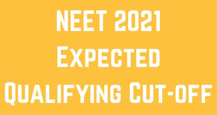 NEET 2021 Expected Qualifying Cut-off