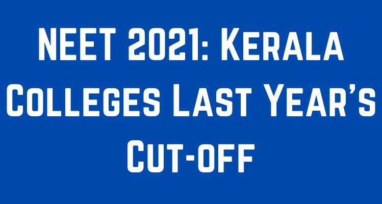 NEET 2021 Kerala Colleges Last Year’s Cut-off