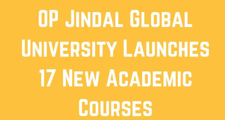 OP Jindal Global University Launches 17 New Academic Courses