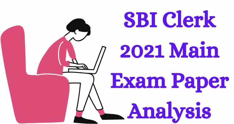 SBI Clerk 2021 Main Exam Detail Analysis