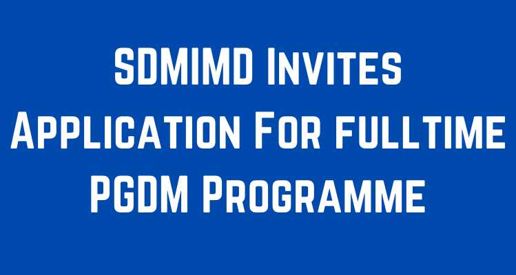 SDMIMD Invites Application For fulltime PGDM Programme