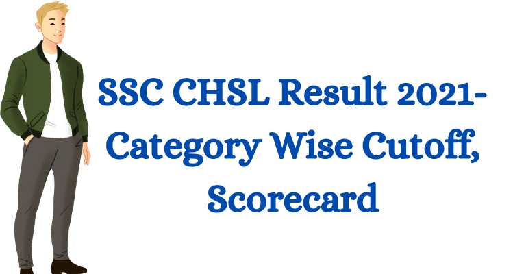 SSC CHSL Result 2021- Category Wise Cutoff, Scorecard