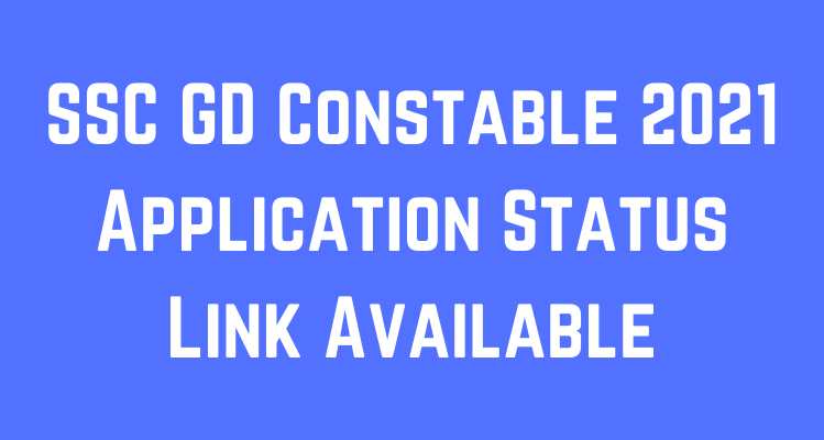 SSC GD Constable 2021 Application Status Link Available