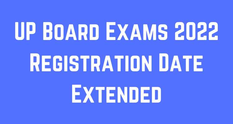 UP Board Exams 2022 Registration Date Extended