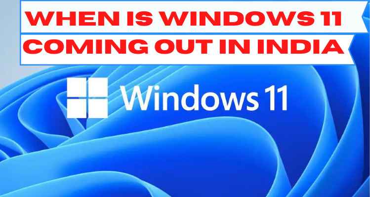 When Is Windows 11 Coming Out In India