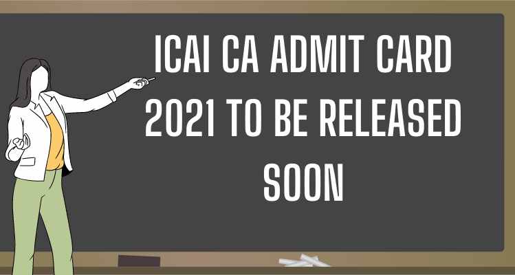 ICAI CA Admit Card 2021 To Be Released Soon