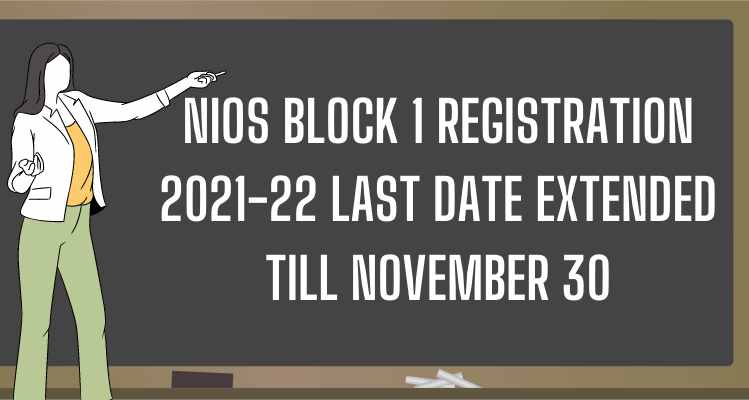 NIOS Block 1 Registration 2021-22 Last Date Extended Till November 30