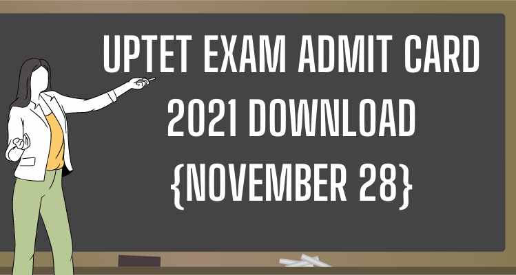 UPTET Exam Admit Card 2021 Download {November 28}