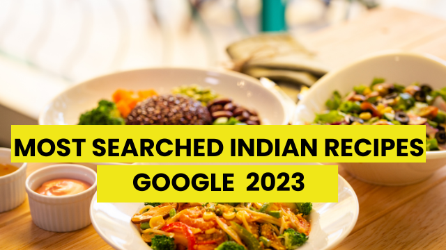 Most Searched Recipes in 2023 Search by Indian on Google