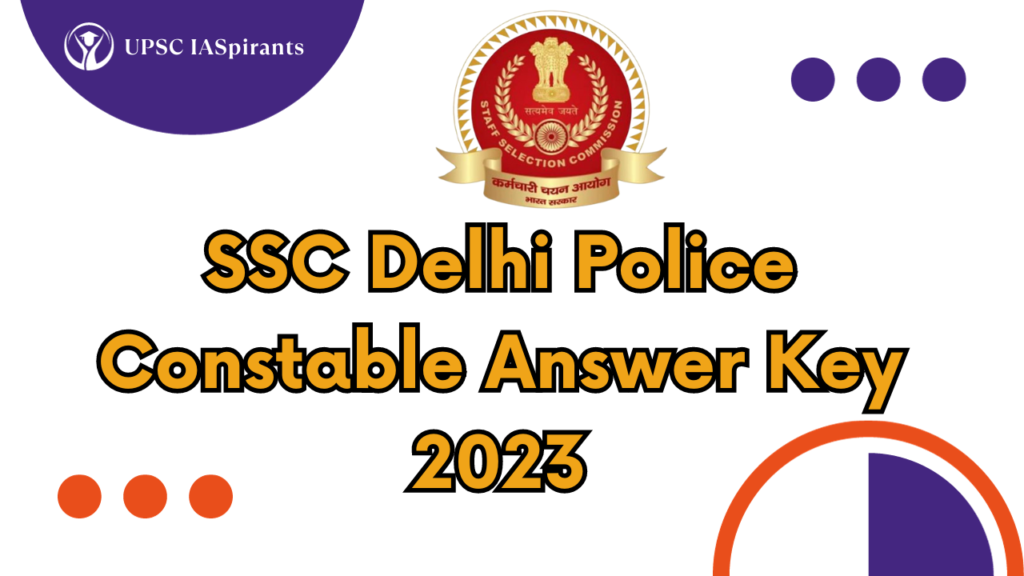 SSC Delhi Police Constable Answer Key 2023 will be released by the Staff Selection Commission at ssc.nic.in.