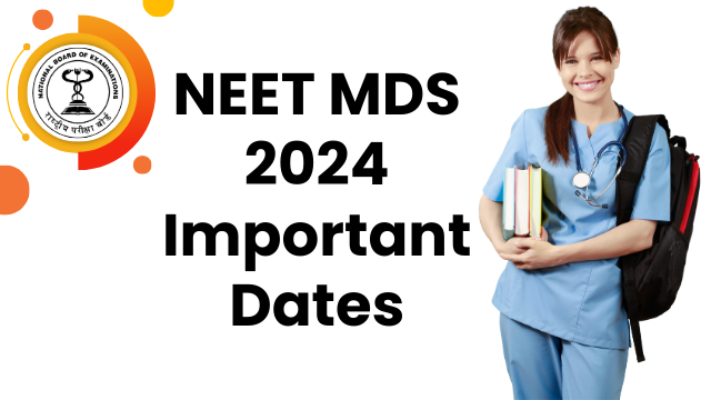 NEET MDS 2024 Important Dates