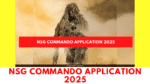 Apply for NSG Commando in 2025: Eligibility, Selection Stages and ...