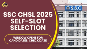 SSC CHSL 2025: Self-Slot Selection Window Now Live – Choose Your Exam